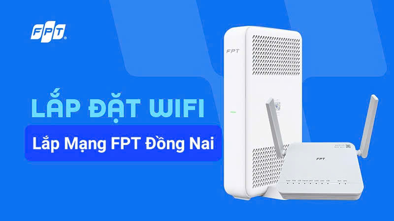 Lắp Mạng FPT Đồng Nai 2025 – Ưu Đãi Modem WiFi 6 Siêu Tốc
